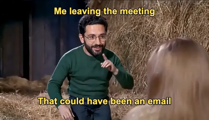 A finished Rumpelstiltskin meme: the man from the photo tip-toeing in the barn, with the captions Me leaving the meeting and That could have been an email in yellow